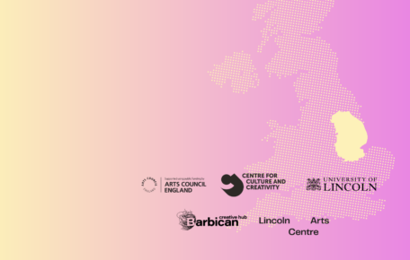 Map of United Kingdom - Lincolnshire highlighted in yellow - Logos: Centre for Culture and Creativity, Arts Council England, University of Lincoln, Barbican Creative Hub and Lincoln Arts Centre.