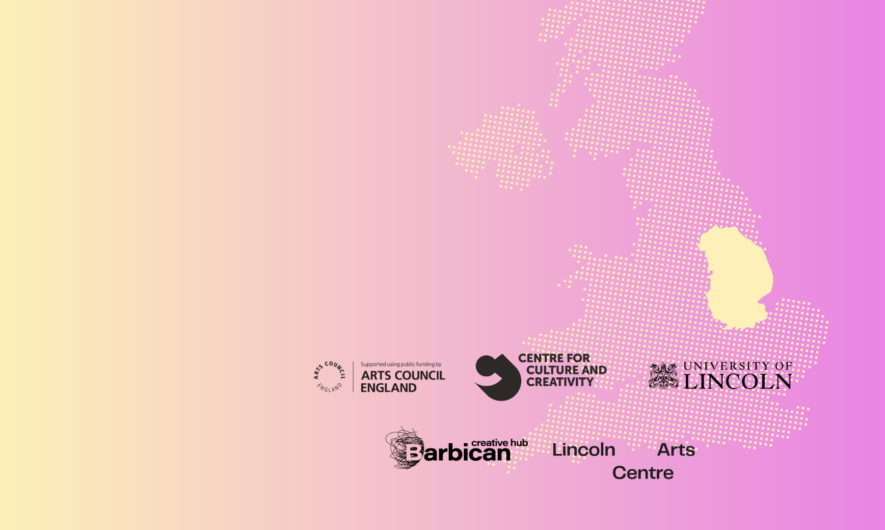 Map of United Kingdom - Lincolnshire highlighted in yellow - Logos: Centre for Culture and Creativity, Arts Council England, University of Lincoln, Barbican Creative Hub and Lincoln Arts Centre.